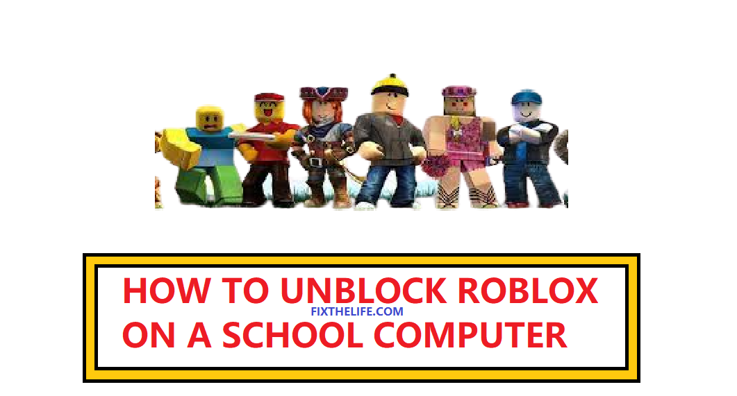 How To Play Roblox Unblocked At School Genuine Tricks Fixthelife